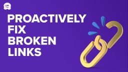 Proactively Fix Broken Links on Your Website